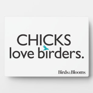 Chicks Love Birders Plaque