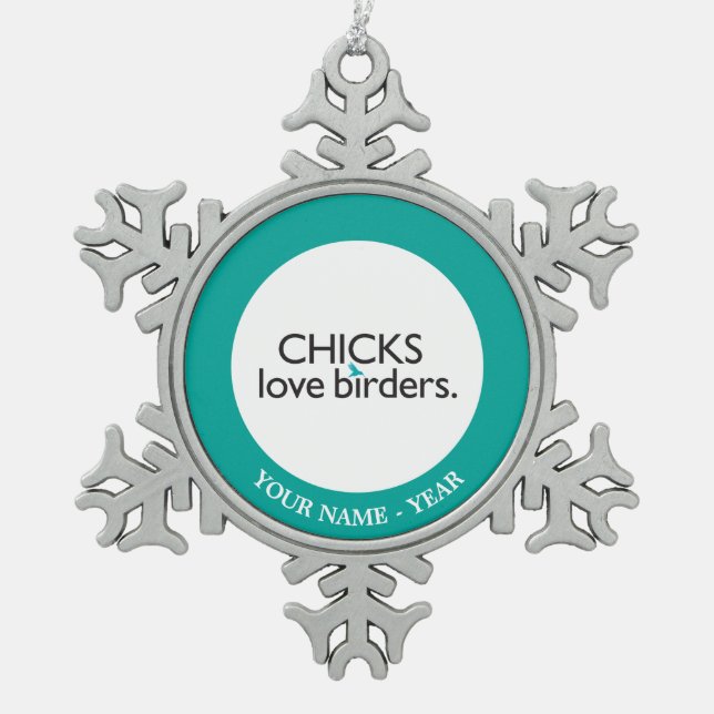 Chicks Love Birders Snowflake Pewter Christmas Ornament (Front)