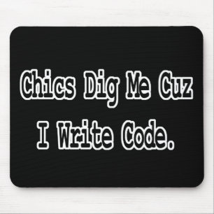 chics dig me cuz write code mouse mat