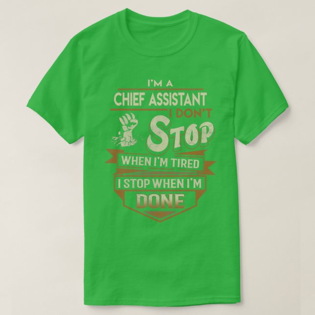 Chief Assistant I Stop When Done Job Gift Item T-Shirt (Design Front)