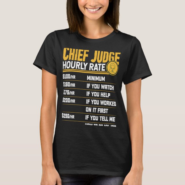Chief Judge Hourly Rate Chief Judge Prosecutor Law T-Shirt (Front)