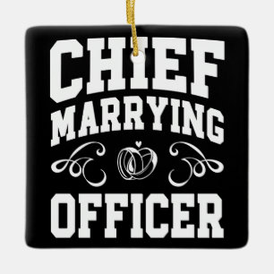 Chief Marrying Officer - Wedding Officiant Designs Ceramic Ornament
