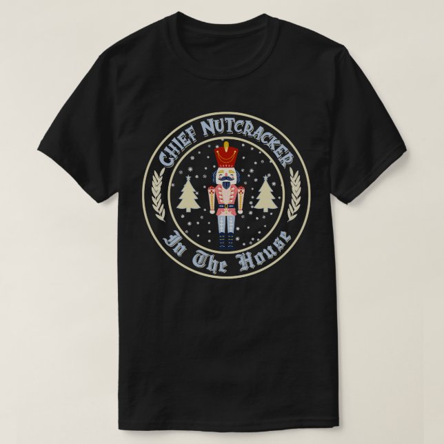 Chief Nutcracker in the House T-Shirt (Design Front)