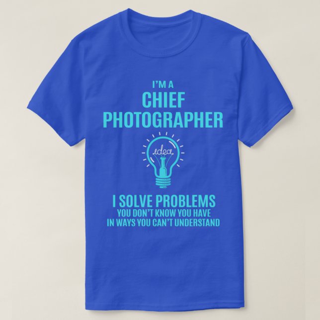 Chief Photographer   Chief Photographer I Solve Pr T-Shirt (Design Front)