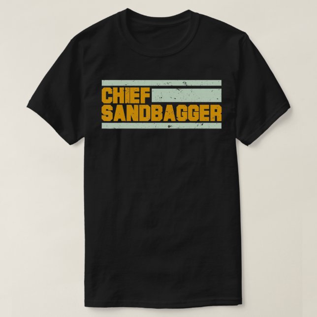 Chief Sandbagger  T-Shirt (Design Front)