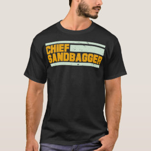 Chief Sandbagger  T-Shirt