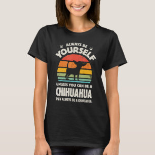 Chihuahua Always Be Yourself Retro Vintage 60s 70s T-Shirt
