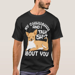 Chihuahua And I Talk About You Dog Gift T-Shirt