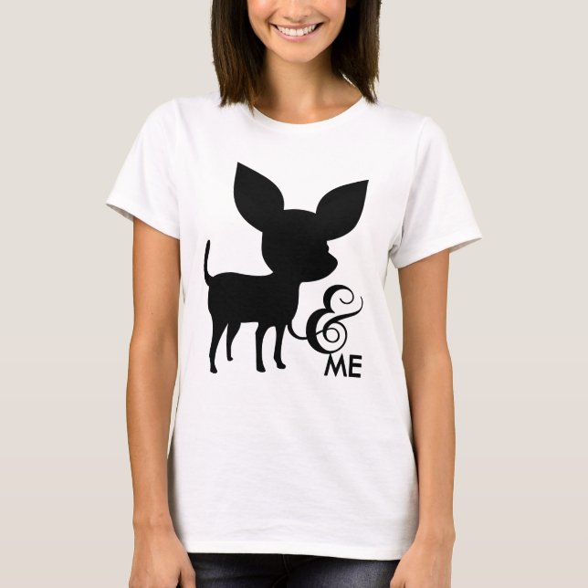Chihuahua and me tshirt (Front)