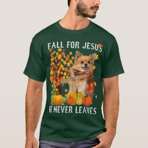 Chihuahua Autumn Fall For Jesus He Never Leaves T-Shirt