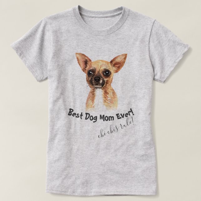 Chihuahua  Best Dog Mum Ever T-Shirt (Design Front)