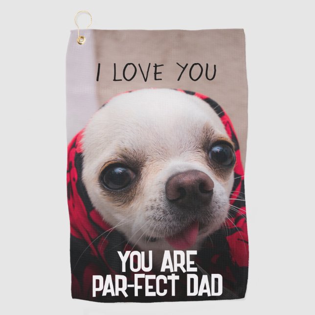 Chihuahua cute Love Par-fect Dad Custom text Golf Towel (Front)