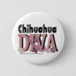 Chihuahua DIVA 6 Cm Round Badge<br><div class="desc">Show the World that YOU are a PROUD Chihuahua Owner!</div>