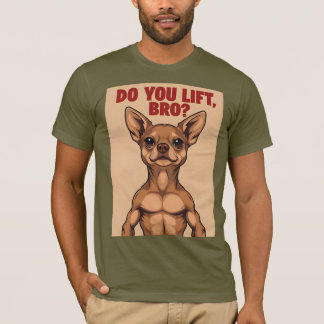 Chihuahua Do You Lift Bro Tee 01