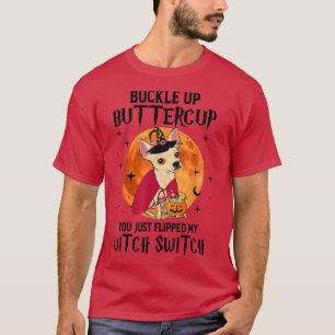 Chihuahua Dog Buckle Up Buttercup Halloween Costum T-Shirt