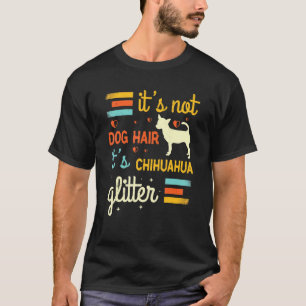 Chihuahua Dog Hair Shedding Cute Chiwawa Pet T-Shirt