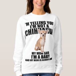 Chihuahua Dog I'm telling you I'm not a Chihuahua Sweatshirt