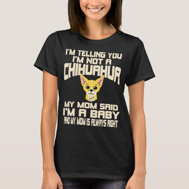 Chihuahua Dog  I'm Telling You I'm Not A Chihuahua T-Shirt (Front)