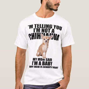 Chihuahua Dog I'm telling you I'm not a Chihuahua T-Shirt