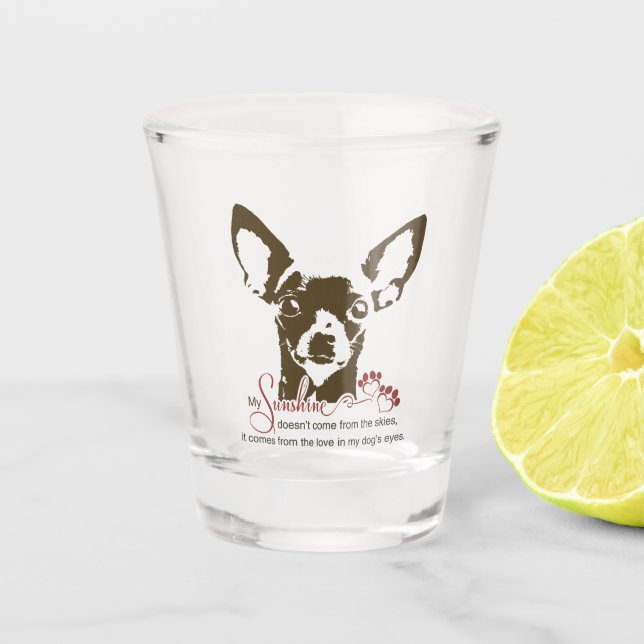 Chihuahua Dog My Sunshine Shot Glass (Front)