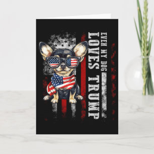 Chihuahua Even My Dog Loves Trump Funny Card