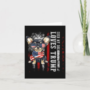 Chihuahua Even My Dog Loves Trump Funny Card