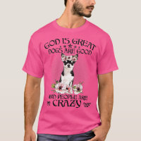 Chihuahua God Is Great Dogs Are Good People Are Cr