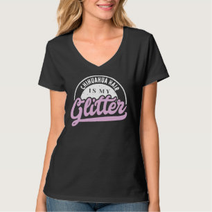 Chihuahua Hair Is My Glitter Cool Funny Cute Sweet T-Shirt
