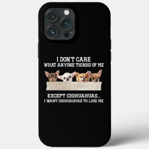 Chihuahua I Don't Care What Anyone Thinks Of Me iPhone 13 Pro Max Case