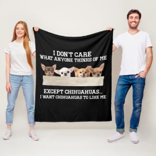 Chihuahua I Don't Care What Anyone Thinks Of Me Fleece Blanket
