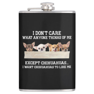 Chihuahua I Don't Care What Anyone Thinks Of Me Hip Flask