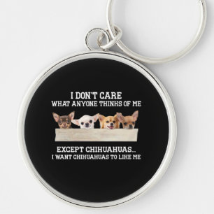 Chihuahua I Don't Care What Anyone Thinks Of Me Key Ring