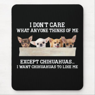 Chihuahua I Don't Care What Anyone Thinks Of Me Mouse Mat