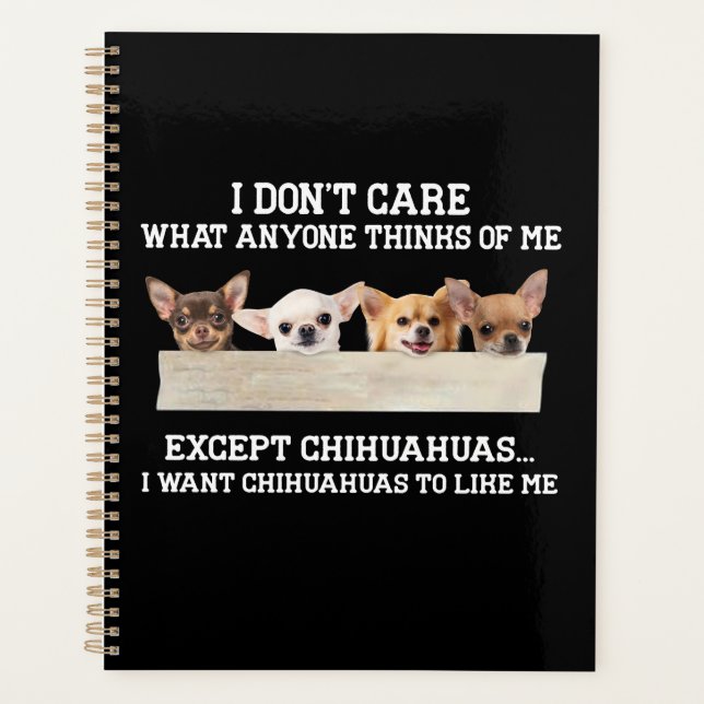 Chihuahua I Don't Care What Anyone Thinks Of Me Planner (Front)