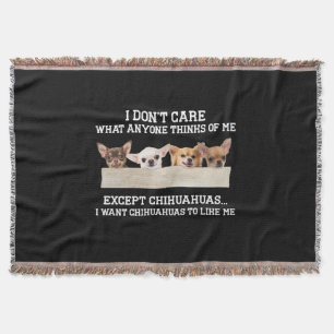 Chihuahua I Don't Care What Anyone Thinks Of Me Throw Blanket