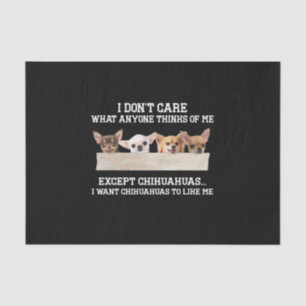 Chihuahua I Don't Care What Anyone Thinks Of Me Tissue Paper