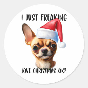 Chihuahua I Just Freaking Love Christmas Ok Xmas Classic Round Sticker