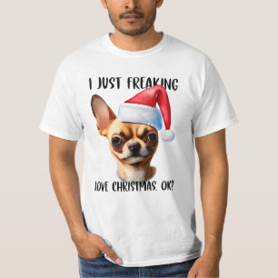 Chihuahua I Just Freaking Love Christmas Ok Xmas T-Shirt