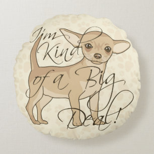Chihuahua I'm Kind of a Big Deal Round Cushion