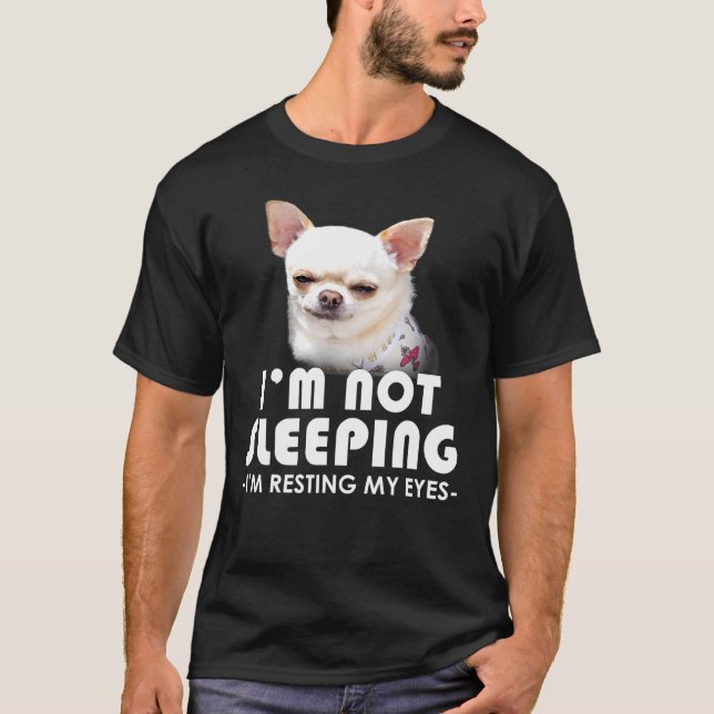Chihuahua Im Not Sleeping Im Resting My Eyes Dog T-Shirt (Front)