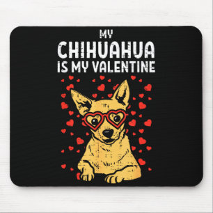 Chihuahua Is My Valentine Valentines Day Chiwawa D Mouse Mat