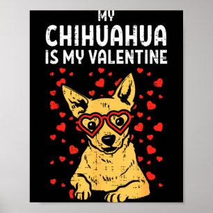 Chihuahua Is My Valentine Valentines Day Chiwawa D Poster