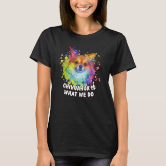 Chihuahua Is What We Do  Chiwawa Humour Toy Breed  T-Shirt