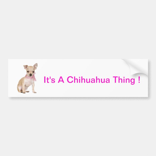 Chihuahua It's A Chihuahua Thing Bumper Sticker (Front)