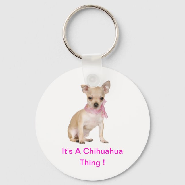 Chihuahua It's A Chihuahua Thing Key Ring (Front)