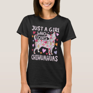 Chihuahua Just A Girl Who Loves Chihuahuas Dog Flo T-Shirt