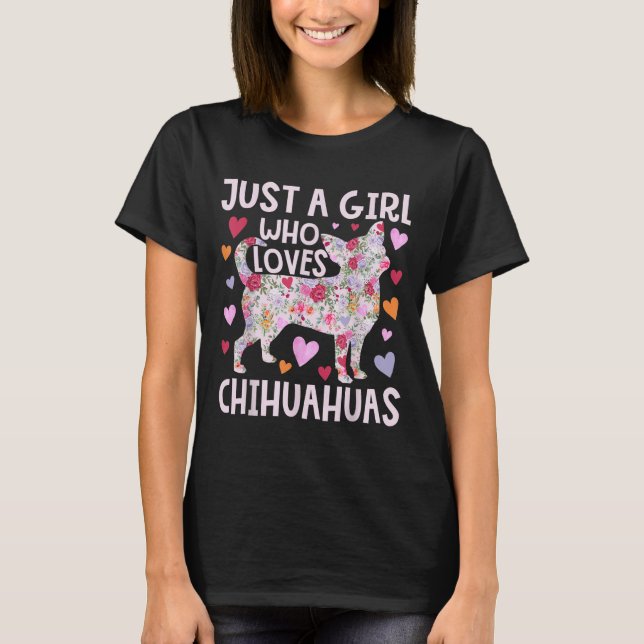 Chihuahua Just A Girl Who Loves Chihuahuas Dog Flo T-Shirt (Front)
