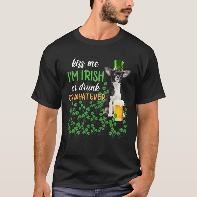 Chihuahua Kiss Me I'm Irish Or Drunk Or Whatever T-Shirt (Front)
