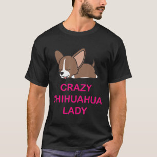 Chihuahua Lady Chihuahuas Lovers Funny Idea T-Shirt
