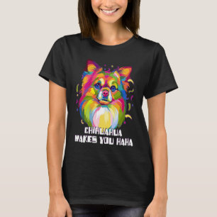 Chihuahua Makes You Haha Chiwawa Humor Toy Breed T-Shirt